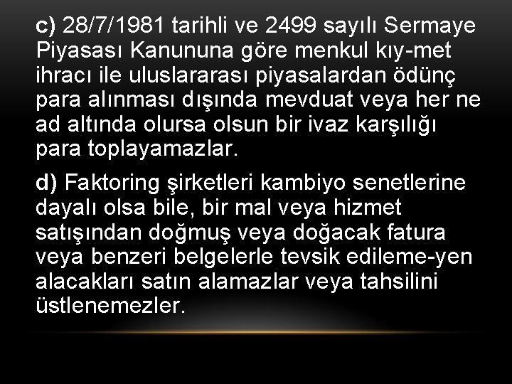 c) 28/7/1981 tarihli ve 2499 sayılı Sermaye Piyasası Kanununa göre menkul kıy-met ihracı ile