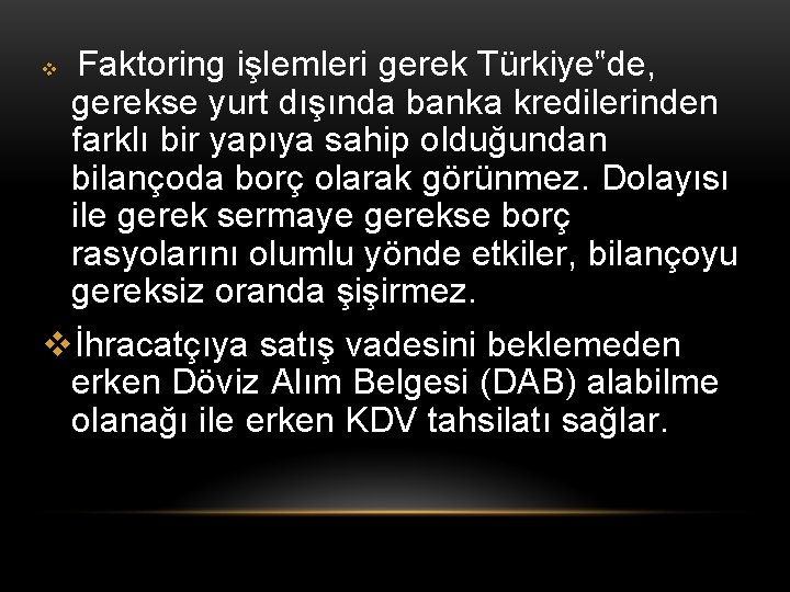 Faktoring işlemleri gerek Türkiye‟de, gerekse yurt dışında banka kredilerinden farklı bir yapıya sahip olduğundan