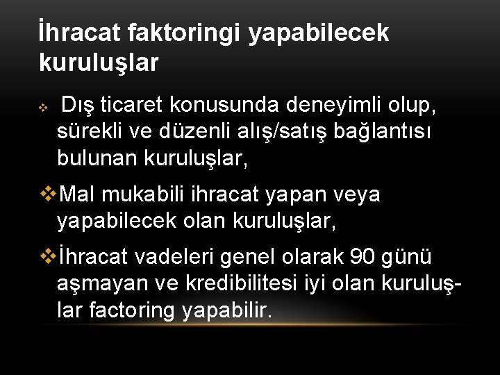 İhracat faktoringi yapabilecek kuruluşlar Dış ticaret konusunda deneyimli olup, sürekli ve düzenli alış/satış bağlantısı