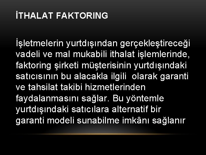 İTHALAT FAKTORING İşletmelerin yurtdışından gerçekleştireceği vadeli ve mal mukabili ithalat işlemlerinde, faktoring şirketi müşterisinin