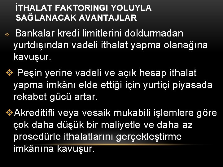 İTHALAT FAKTORINGI YOLUYLA SAĞLANACAK AVANTAJLAR Bankalar kredi limitlerini doldurmadan yurtdışından vadeli ithalat yapma olanağına