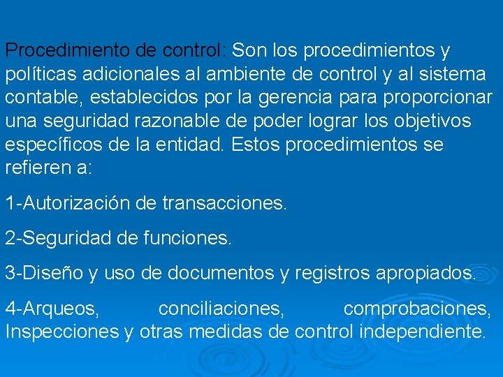 Procedimiento de control: Son los procedimientos y políticas adicionales al ambiente de control y