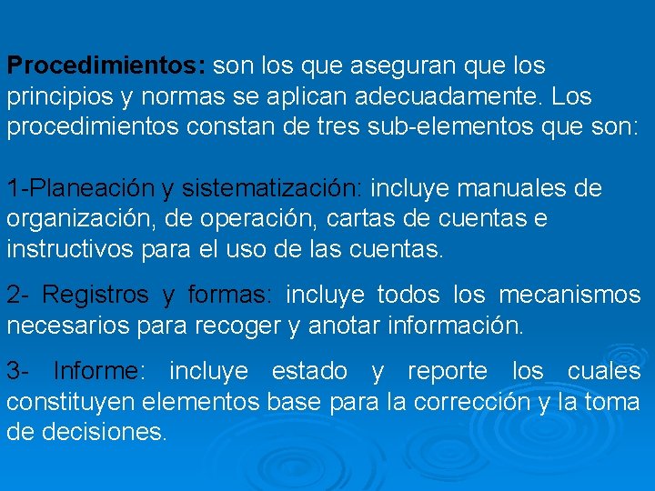 Procedimientos: son los que aseguran que los principios y normas se aplican adecuadamente. Los