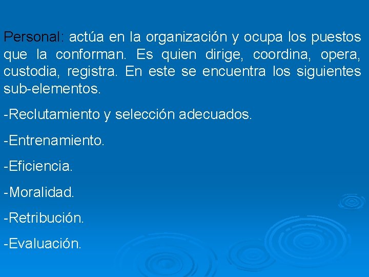 Personal: actúa en la organización y ocupa los puestos que la conforman. Es quien