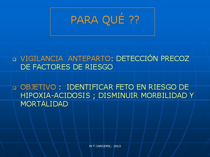 PARA QUÉ ? ? q q VIGILANCIA ANTEPARTO: DETECCIÓN PRECOZ DE FACTORES DE RIESGO