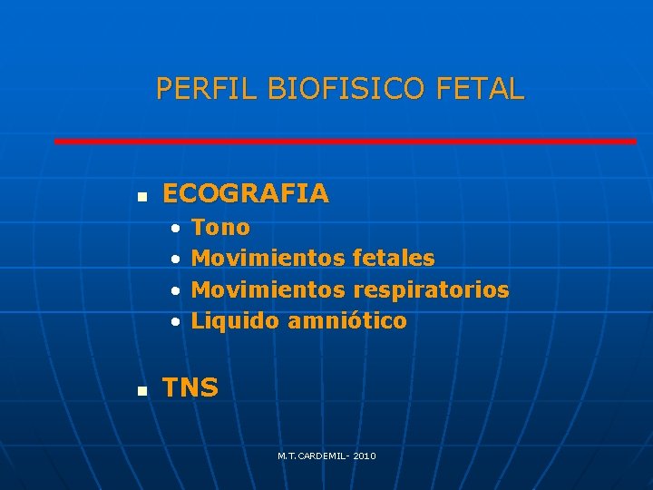 PERFIL BIOFISICO FETAL n ECOGRAFIA • • n Tono Movimientos fetales Movimientos respiratorios Liquido