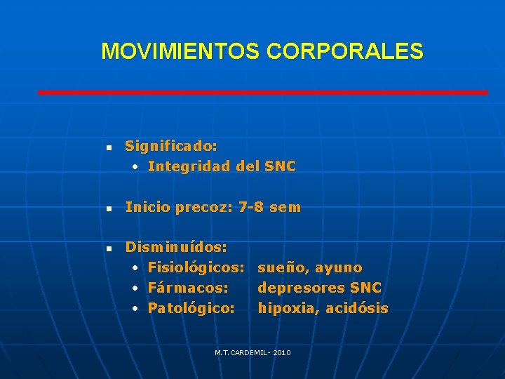 MOVIMIENTOS CORPORALES n n n Significado: • Integridad del SNC Inicio precoz: 7 -8