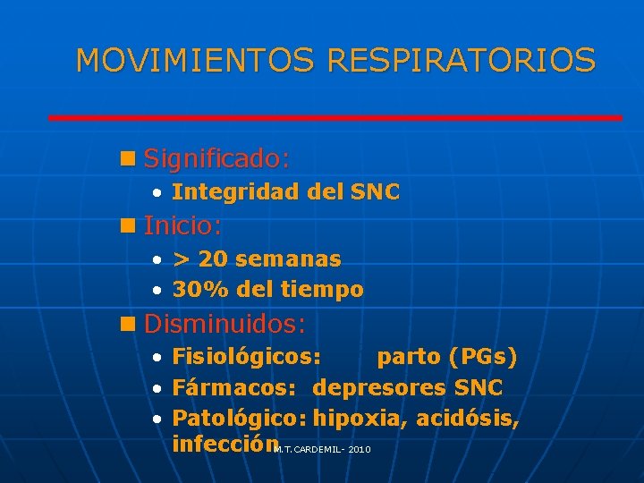 MOVIMIENTOS RESPIRATORIOS n Significado: • Integridad del SNC n Inicio: • > 20 semanas