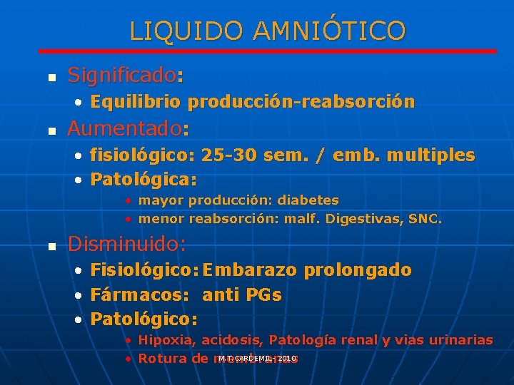 LIQUIDO AMNIÓTICO n Significado: • Equilibrio producción-reabsorción n Aumentado: • fisiológico: 25 -30 sem.