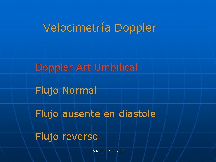 Velocimetría Doppler Art Umbilical Flujo Normal Flujo ausente en diastole Flujo reverso M. T.