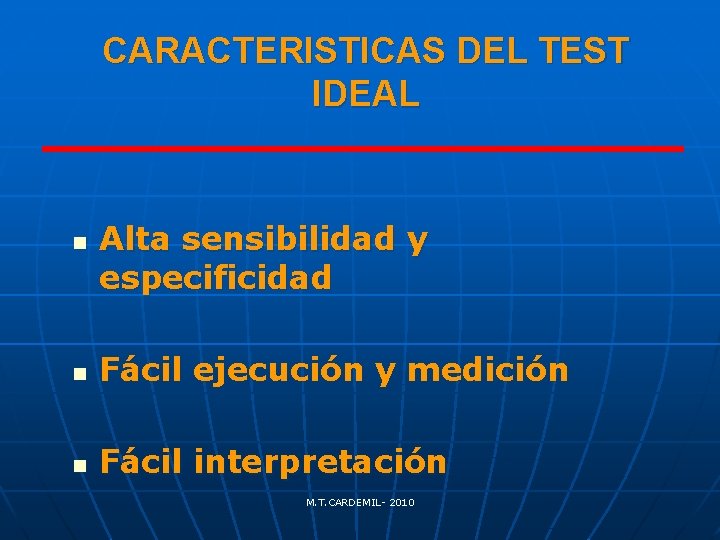 CARACTERISTICAS DEL TEST IDEAL n Alta sensibilidad y especificidad n Fácil ejecución y medición