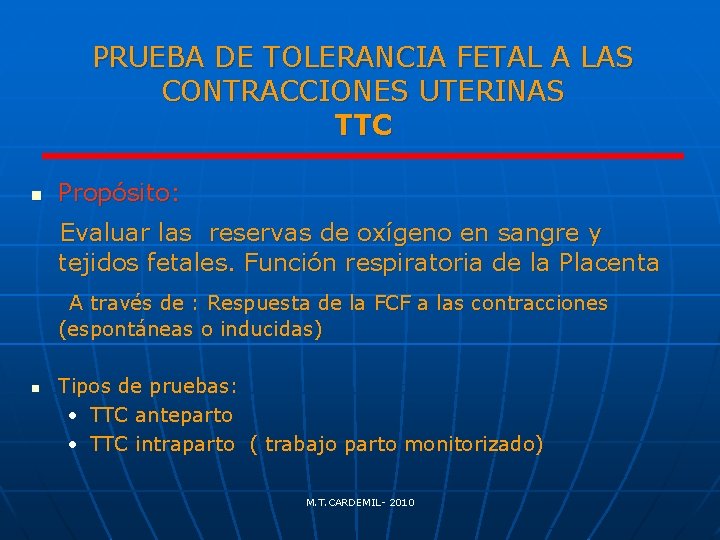 PRUEBA DE TOLERANCIA FETAL A LAS CONTRACCIONES UTERINAS TTC n Propósito: Evaluar las reservas