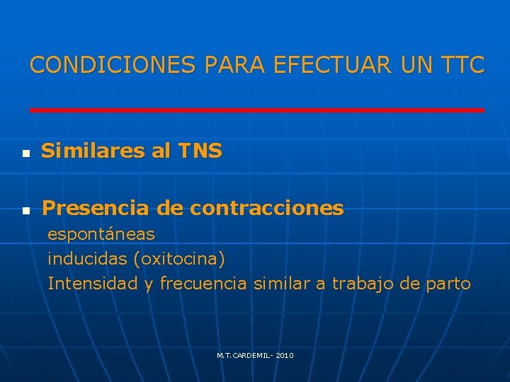 CONDICIONES PARA EFECTUAR UN TTC n Similares al TNS n Presencia de contracciones espontáneas
