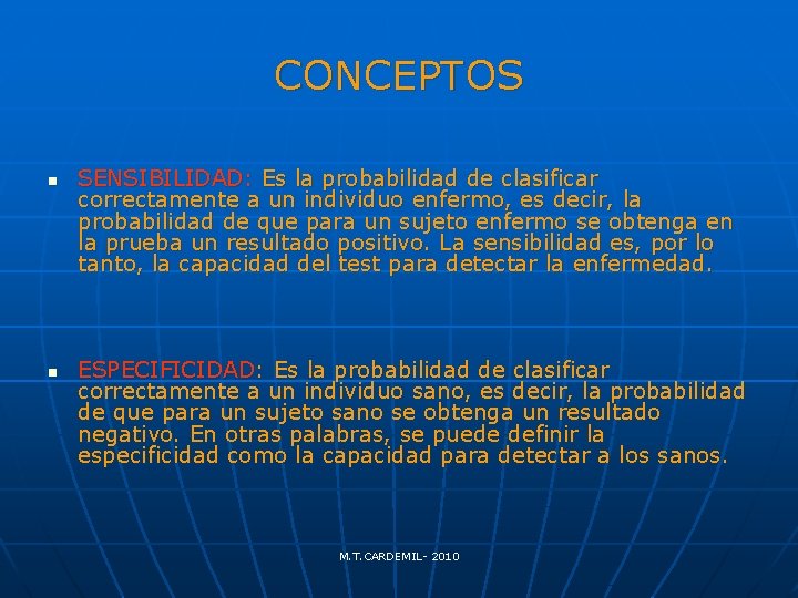 CONCEPTOS n n SENSIBILIDAD: Es la probabilidad de clasificar correctamente a un individuo enfermo,