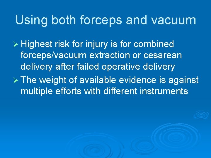 Using both forceps and vacuum Ø Highest risk for injury is for combined forceps/vacuum