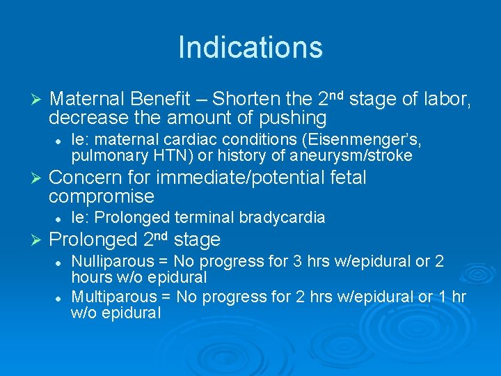 Indications Ø Maternal Benefit – Shorten the 2 nd stage of labor, decrease the