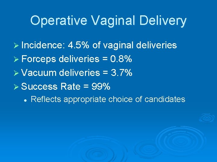 Operative Vaginal Delivery Ø Incidence: 4. 5% of vaginal deliveries Ø Forceps deliveries =
