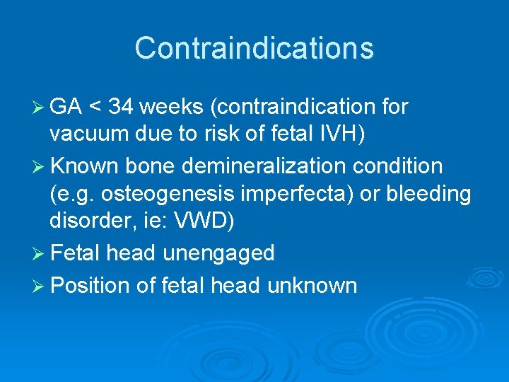 Contraindications Ø GA < 34 weeks (contraindication for vacuum due to risk of fetal