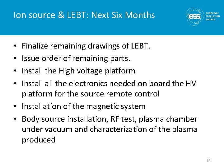 Ion source & LEBT: Next Six Months Finalize remaining drawings of LEBT. Issue order