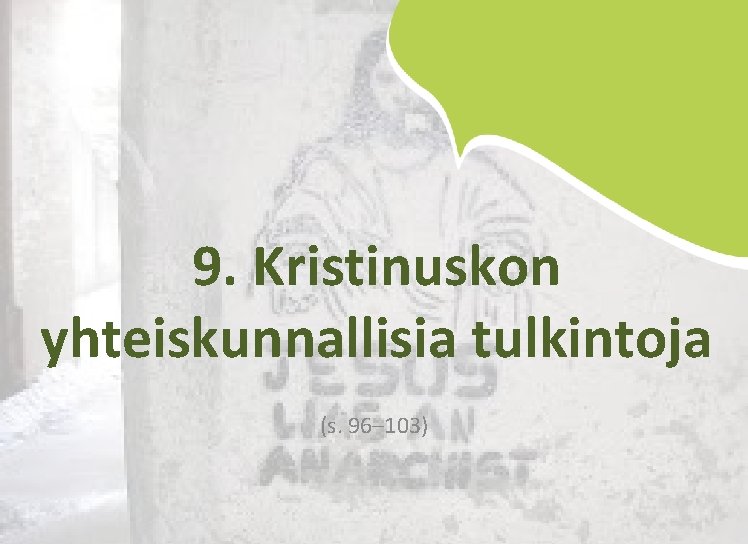 9. Kristinuskon yhteiskunnallisia tulkintoja (s. 96– 103) 