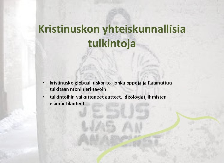 Kristinuskon yhteiskunnallisia tulkintoja • kristinusko globaali uskonto, jonka oppeja ja Raamattua tulkitaan monin eri