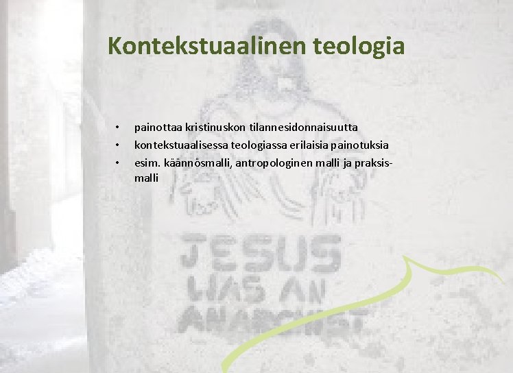 Kontekstuaalinen teologia • • • painottaa kristinuskon tilannesidonnaisuutta kontekstuaalisessa teologiassa erilaisia painotuksia esim. käännösmalli,
