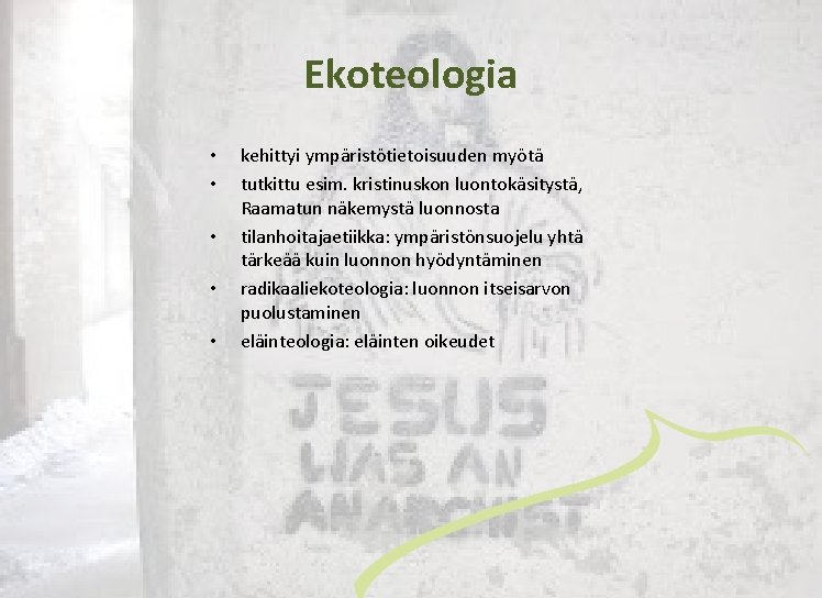 Ekoteologia • • • kehittyi ympäristötietoisuuden myötä tutkittu esim. kristinuskon luontokäsitystä, Raamatun näkemystä luonnosta