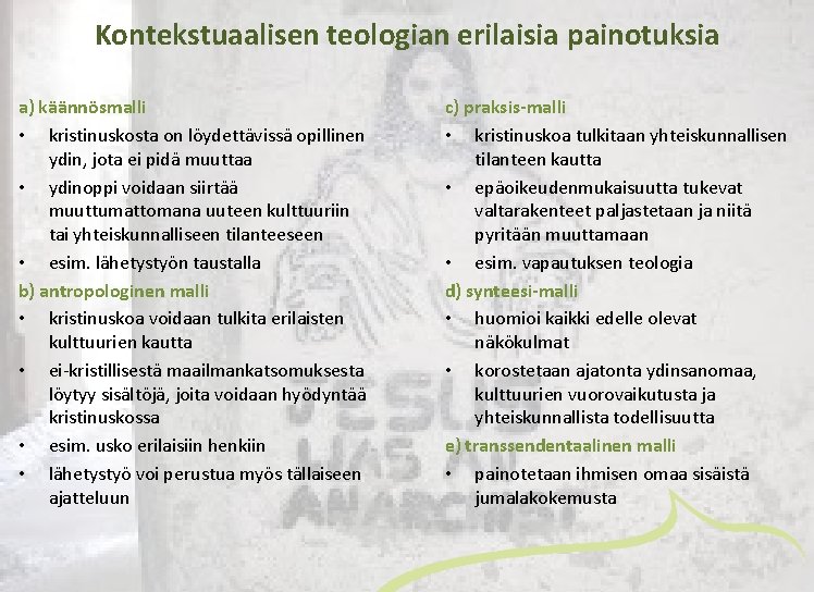 Kontekstuaalisen teologian erilaisia painotuksia a) käännösmalli • kristinuskosta on löydettävissä opillinen ydin, jota ei