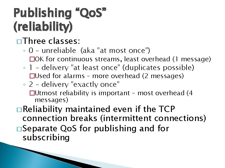 Publishing “Qo. S” (reliability) � Three classes: ◦ 0 – unreliable (aka “at most