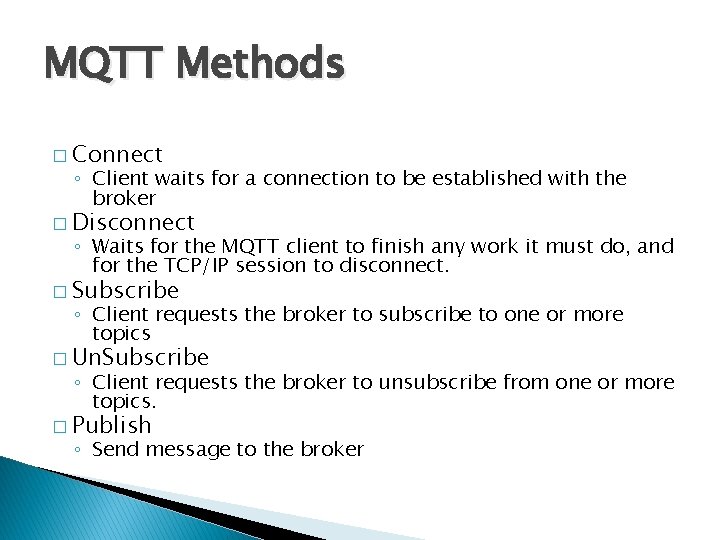 MQTT Methods � Connect ◦ Client waits for a connection to be established with