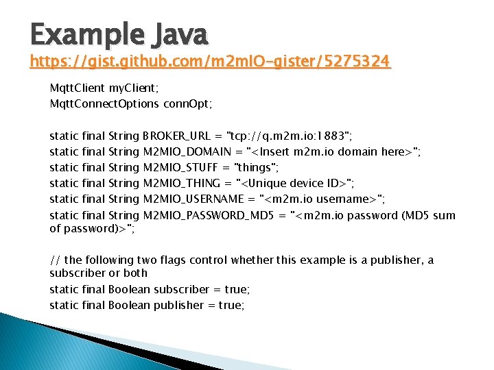 Example Java https: //gist. github. com/m 2 m. IO-gister/5275324 Mqtt. Client my. Client; Mqtt.