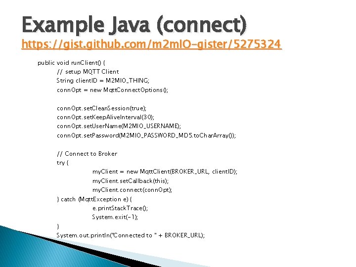 Example Java (connect) https: //gist. github. com/m 2 m. IO-gister/5275324 public void run. Client()