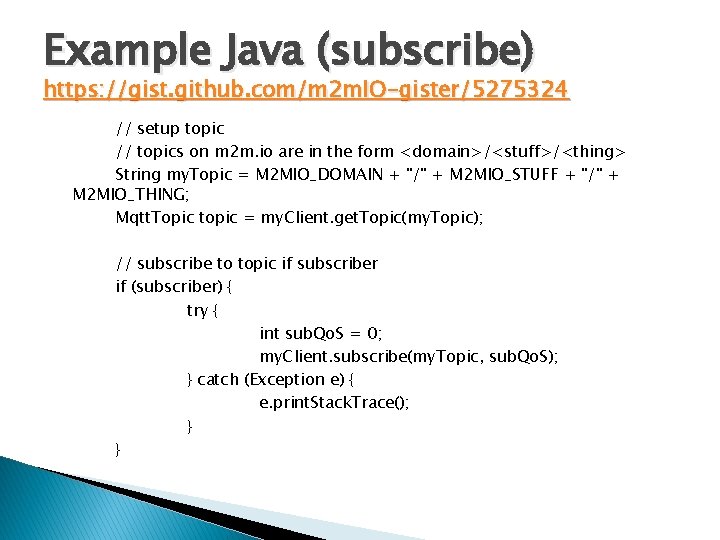 Example Java (subscribe) https: //gist. github. com/m 2 m. IO-gister/5275324 // setup topic //