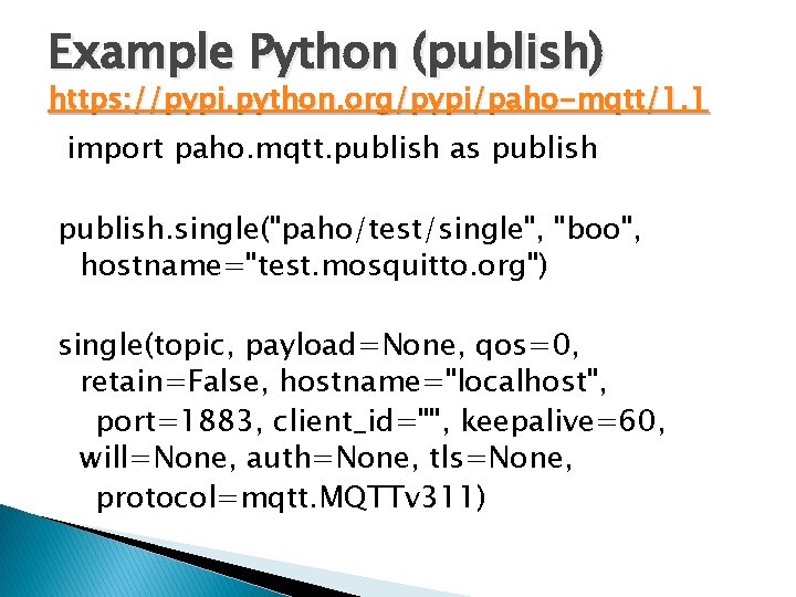 Example Python (publish) https: //pypi. python. org/pypi/paho-mqtt/1. 1 import paho. mqtt. publish as publish.