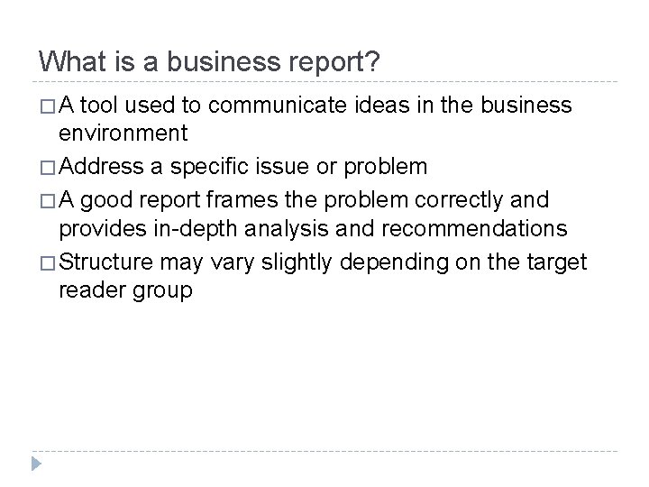 What is a business report? �A tool used to communicate ideas in the business