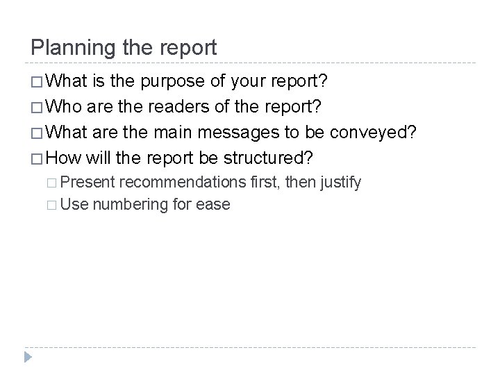 Planning the report � What is the purpose of your report? � Who are