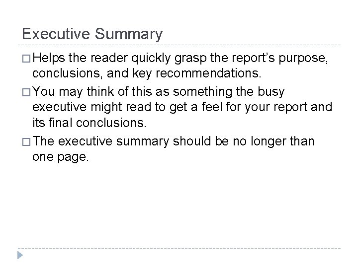 Executive Summary � Helps the reader quickly grasp the report’s purpose, conclusions, and key