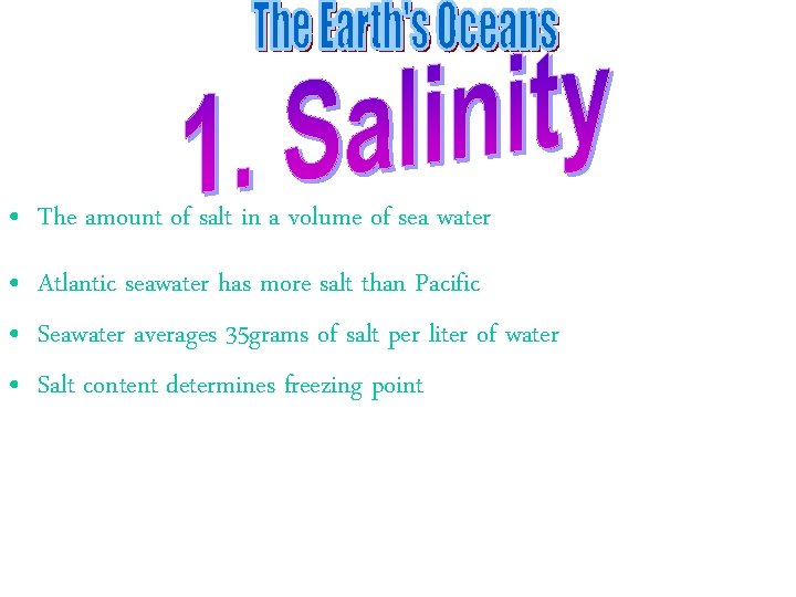  • The amount of salt in a volume of sea water • Atlantic