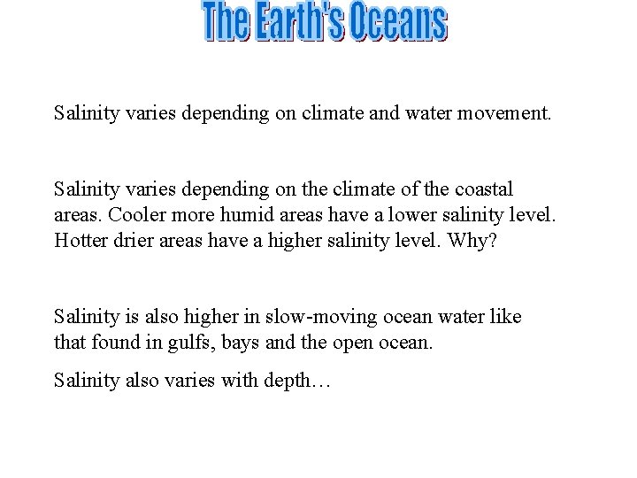 Salinity varies depending on climate and water movement. Salinity varies depending on the climate