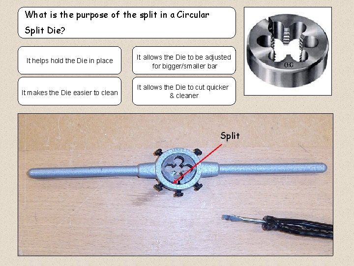 What is the purpose of the split in a Circular Split Die? It helps