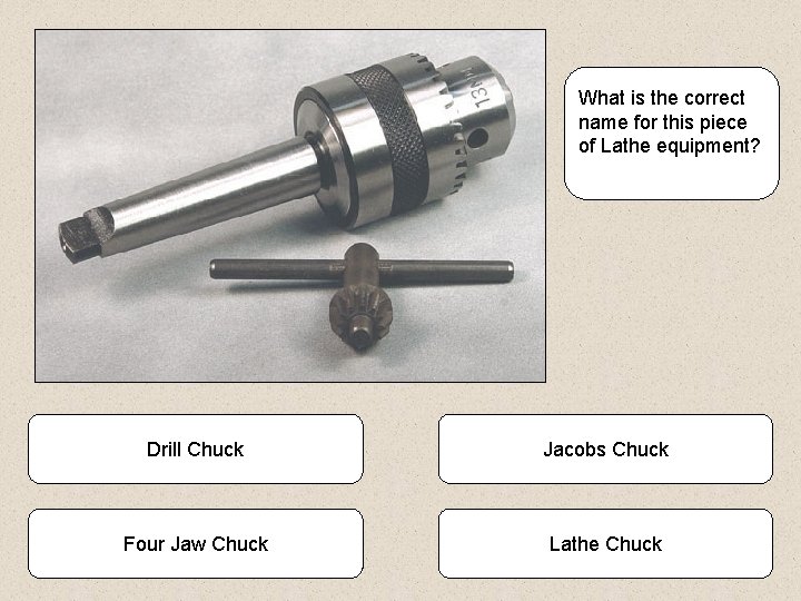 What is the correct name for this piece of Lathe equipment? Drill Chuck Jacobs