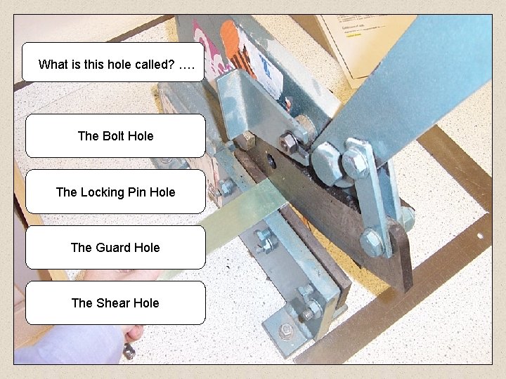 What is this hole called? …. The Bolt Hole The Locking Pin Hole The