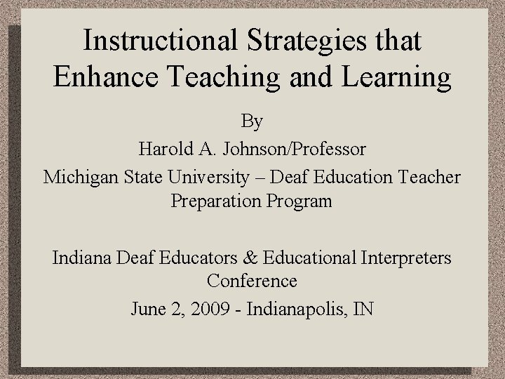 Instructional Strategies that Enhance Teaching and Learning By Harold A. Johnson/Professor Michigan State University