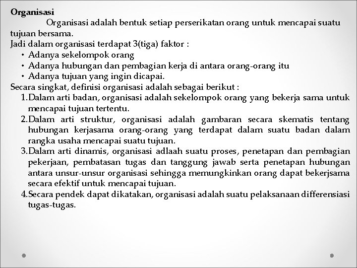 Organisasi adalah bentuk setiap perserikatan orang untuk mencapai suatu tujuan bersama. Jadi dalam organisasi