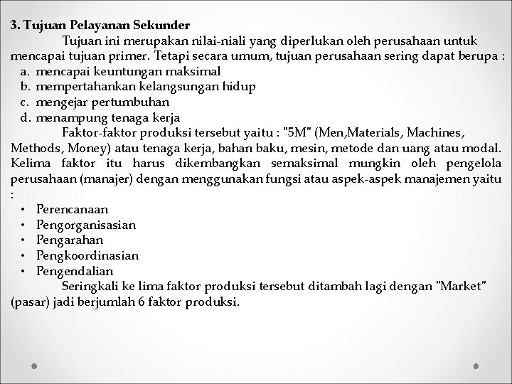 3. Tujuan Pelayanan Sekunder Tujuan ini merupakan nilai-niali yang diperlukan oleh perusahaan untuk mencapai