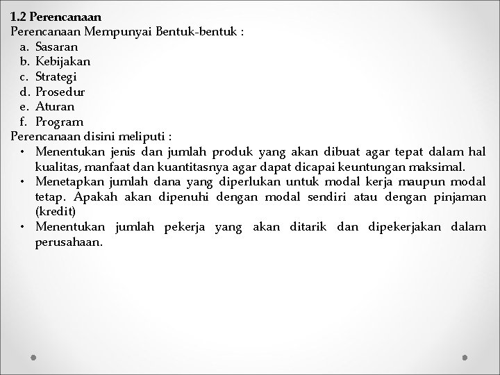 1. 2 Perencanaan Mempunyai Bentuk-bentuk : a. Sasaran b. Kebijakan c. Strategi d. Prosedur