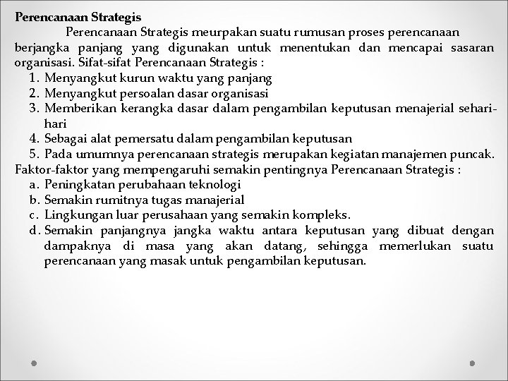 Perencanaan Strategis meurpakan suatu rumusan proses perencanaan berjangka panjang yang digunakan untuk menentukan dan