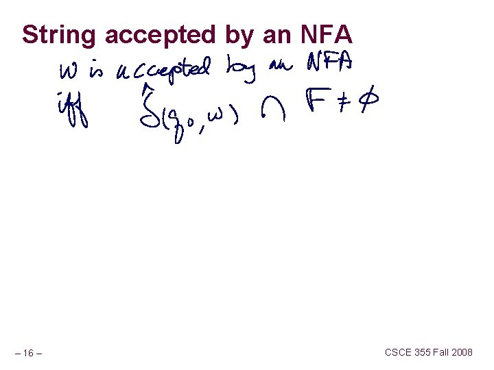 String accepted by an NFA – 16 – CSCE 355 Fall 2008 