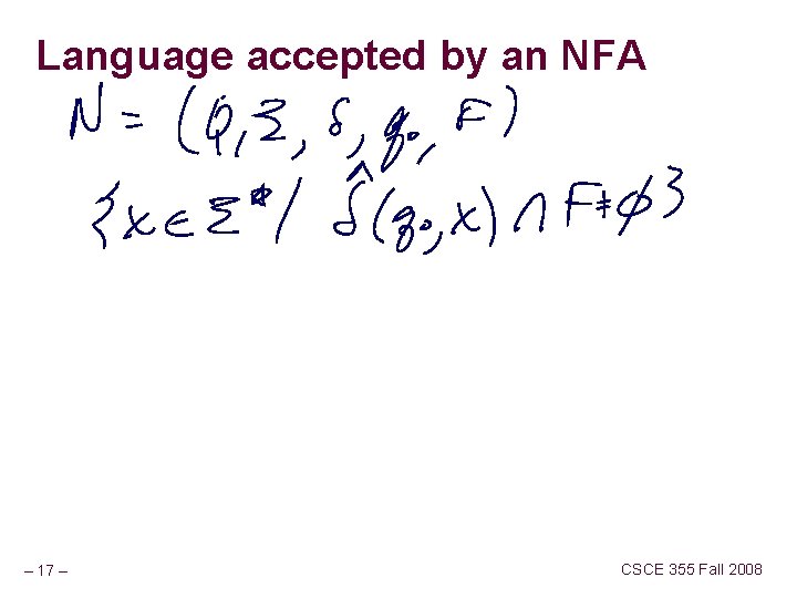 Language accepted by an NFA – 17 – CSCE 355 Fall 2008 