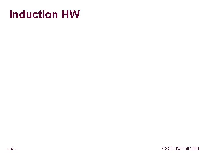 Induction HW – 4– CSCE 355 Fall 2008 